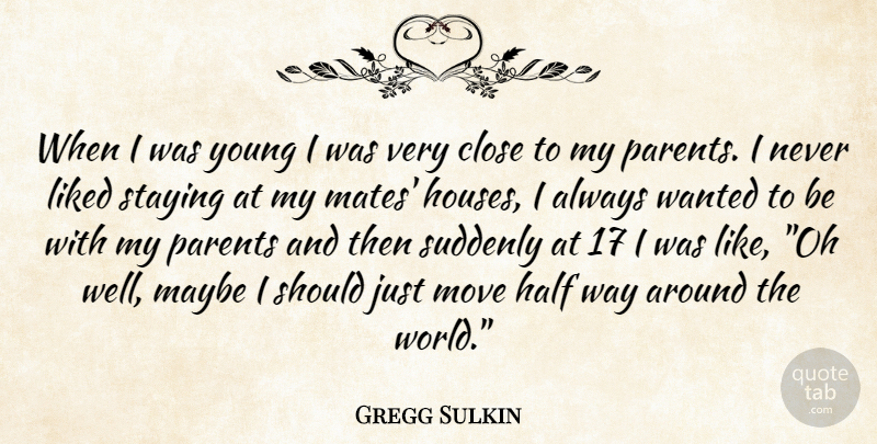 Gregg Sulkin Quote About Moving, House, Parent: When I Was Young I...