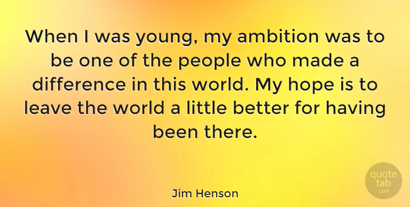 Jim Henson Quote About Ambition, Differences, People: When I Was Young My...