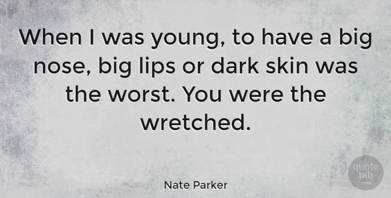 Nate Parker Quote About Dark, Skins, Noses: When I Was Young To...