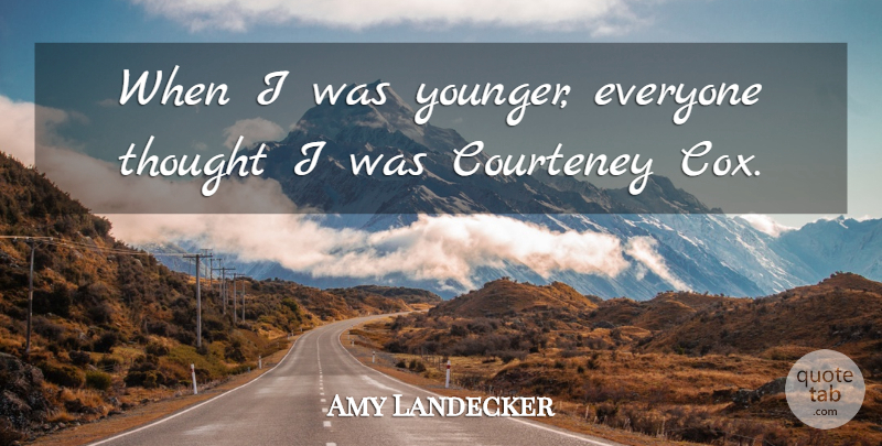 Amy Landecker Quote About undefined: When I Was Younger Everyone...