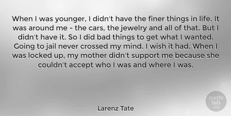 Larenz Tate Quote About Accept, Bad, Crossed, Finer, Jail: When I Was Younger I...