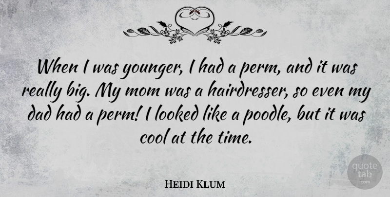 Heidi Klum Quote About Mom, Dad, Poodles: When I Was Younger I...
