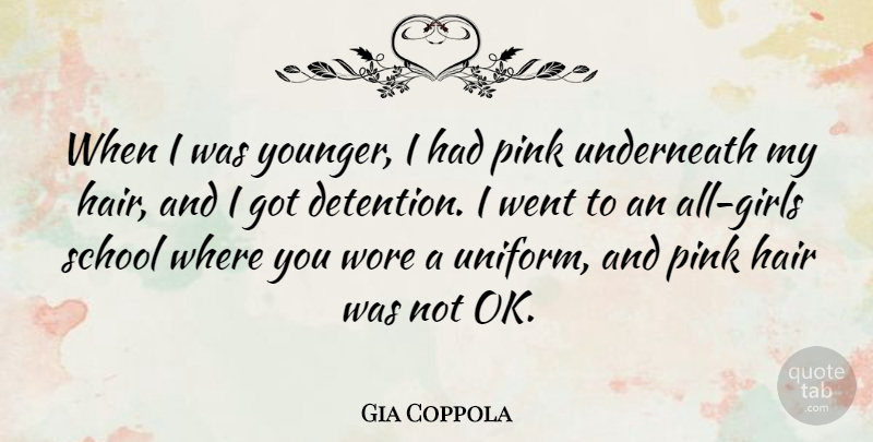 Gia Coppola Quote About Hair, Pink, School, Underneath, Wore: When I Was Younger I...
