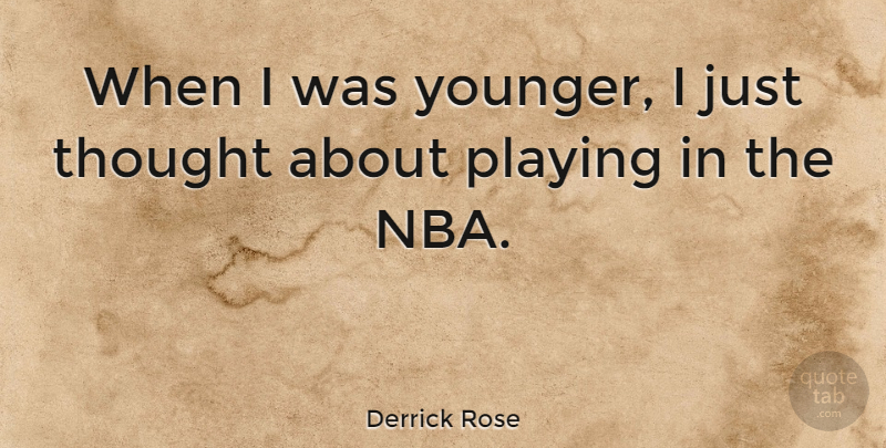 Derrick Rose Quote About Nba: When I Was Younger I...