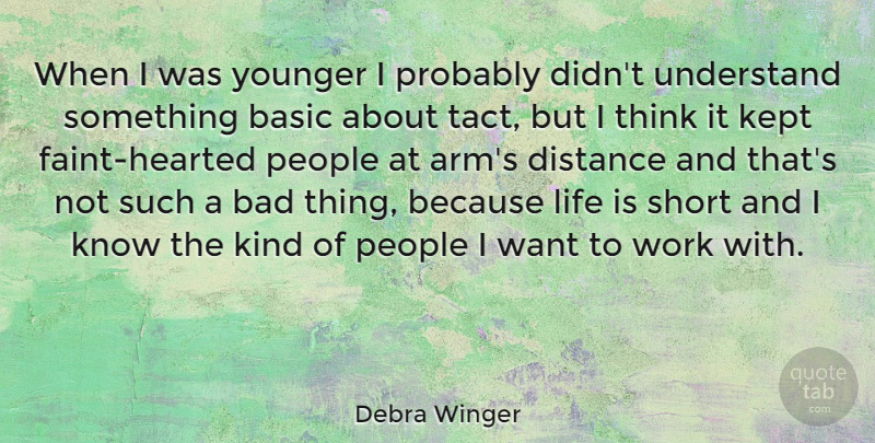 Debra Winger Quote About Funny, Life, Distance: When I Was Younger I...