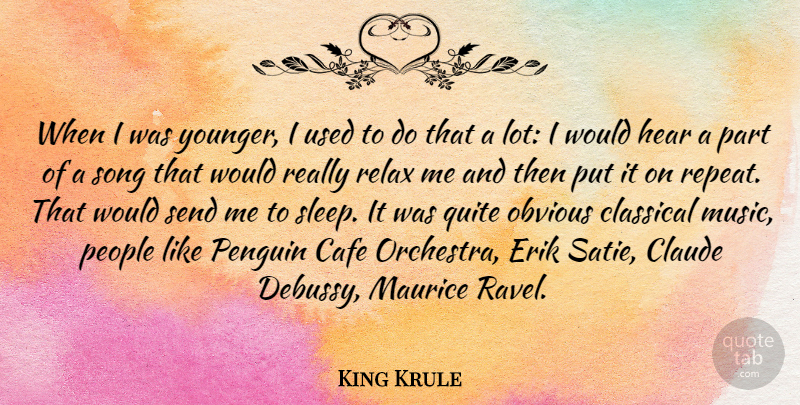King Krule Quote About Cafe, Classical, Hear, Music, Obvious: When I Was Younger I...