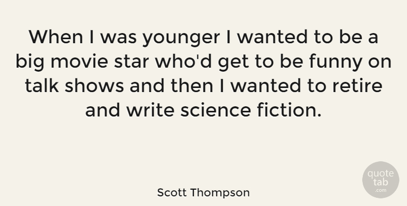 Scott Thompson Quote About Stars, Writing, Fiction: When I Was Younger I...
