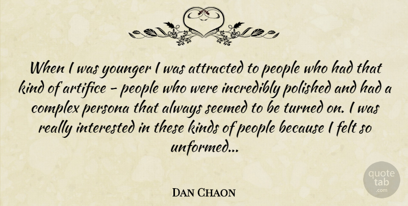 Dan Chaon Quote About People, Kind, Persona: When I Was Younger I...
