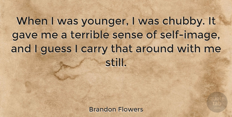 Brandon Flowers Quote About Gave, Terrible: When I Was Younger I...