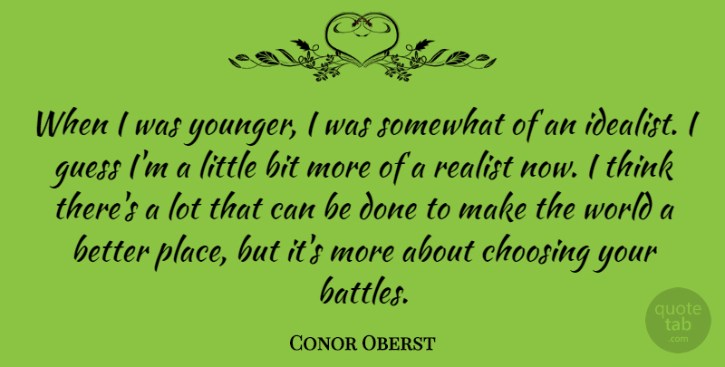 Conor Oberst Quote About Thinking, Battle, Done: When I Was Younger I...
