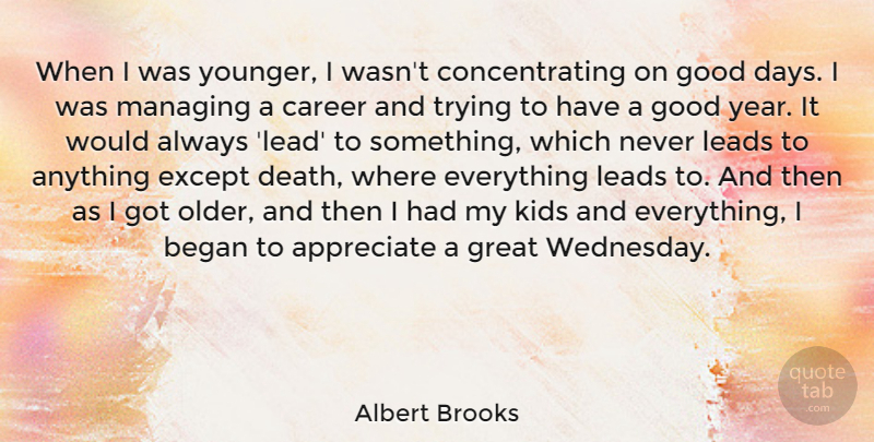 Albert Brooks Quote About Good Day, Kids, Careers: When I Was Younger I...
