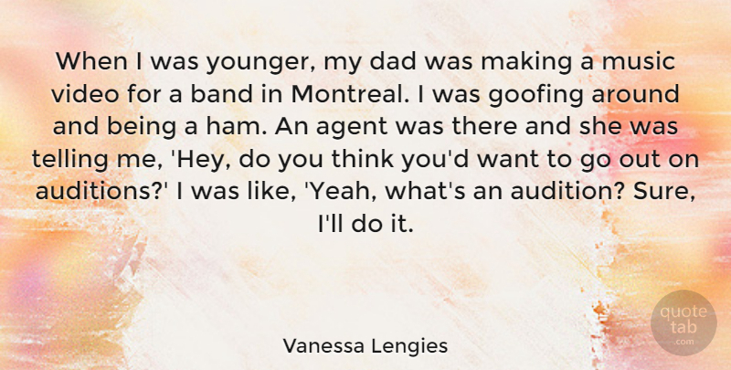 Vanessa Lengies Quote About Dad, Thinking, Video: When I Was Younger My...