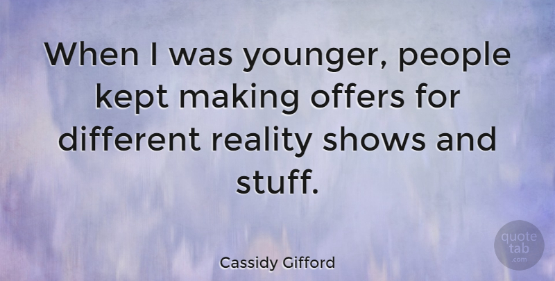 Cassidy Gifford Quote About Kept, People, Shows: When I Was Younger People...