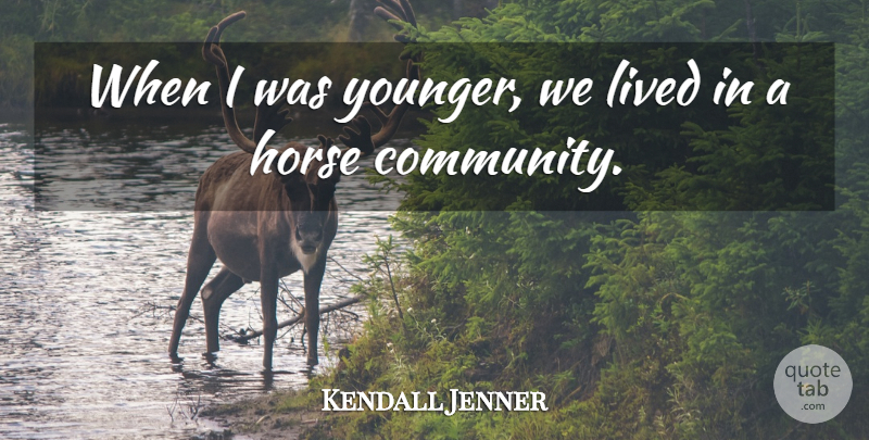 Kendall Jenner Quote About undefined: When I Was Younger We...