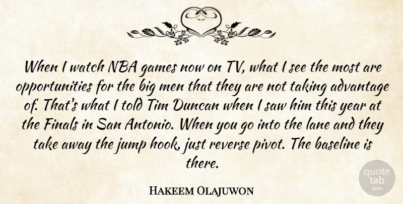 Hakeem Olajuwon Quote About Advantage, Finals, Games, Jump, Lane: When I Watch Nba Games...