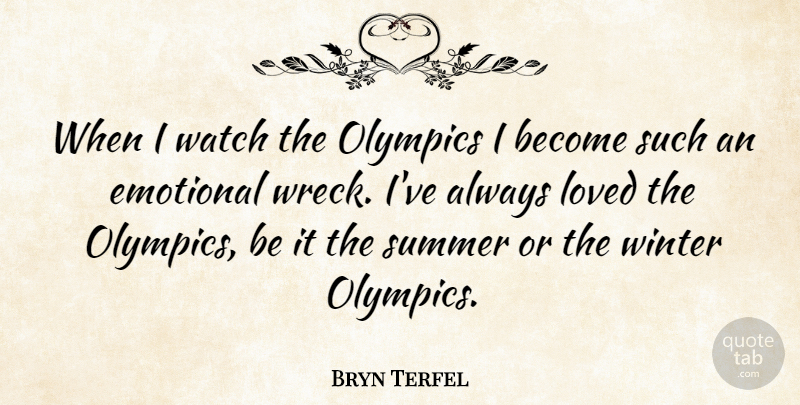 Bryn Terfel Quote About Summer, Winter, Emotional: When I Watch The Olympics...