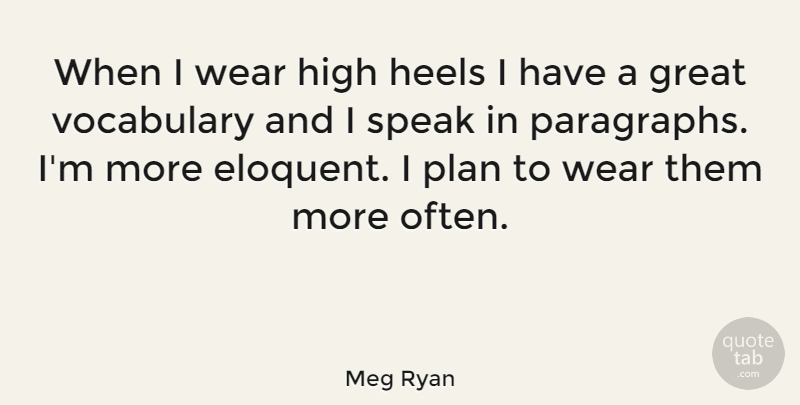 Meg Ryan Quote About High Heels, Vocabulary, Speak: When I Wear High Heels...