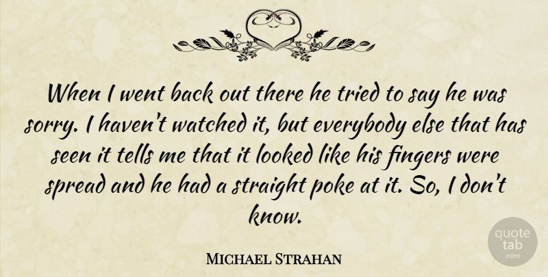 Michael Strahan Quote About Everybody, Fingers, Looked, Poke, Seen: When I Went Back Out...