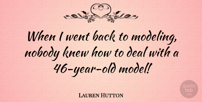 Lauren Hutton Quote About Years, Deals, Models: When I Went Back To...