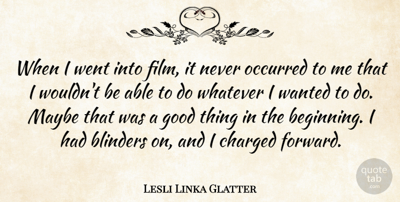 Lesli Linka Glatter Quote About Blinders, Charged, Good, Maybe, Occurred: When I Went Into Film...