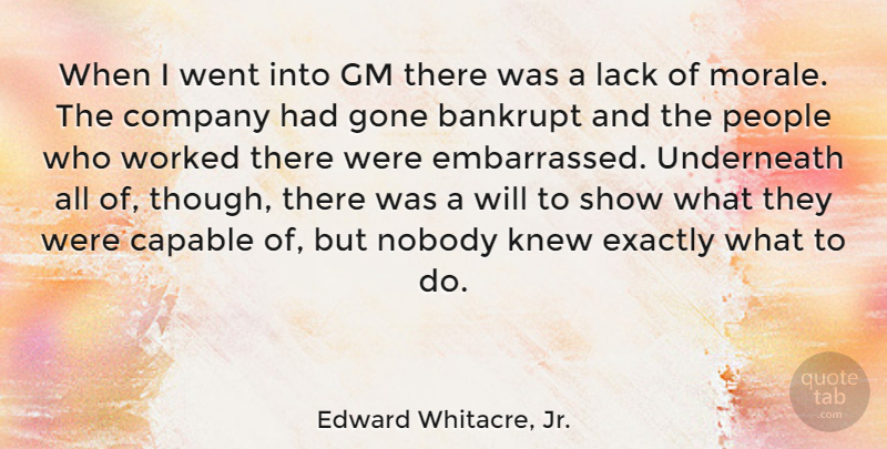 Edward Whitacre, Jr. Quote About People, Gone, Morale: When I Went Into Gm...