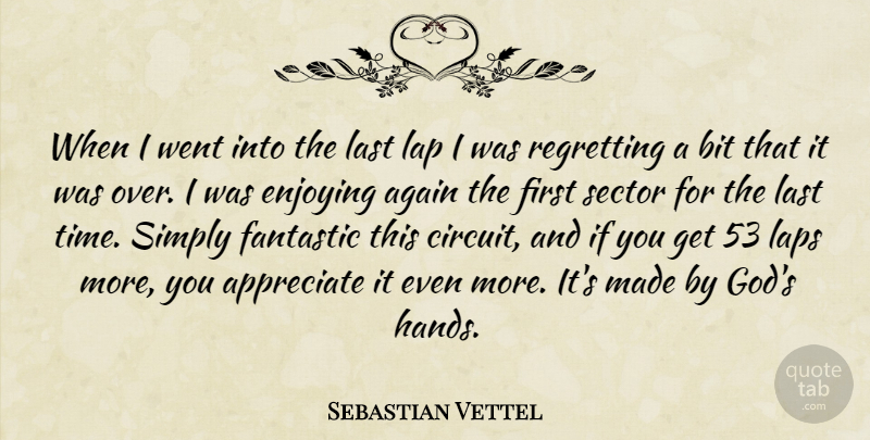 Sebastian Vettel Quote About Regret, Hands, Appreciate: When I Went Into The...
