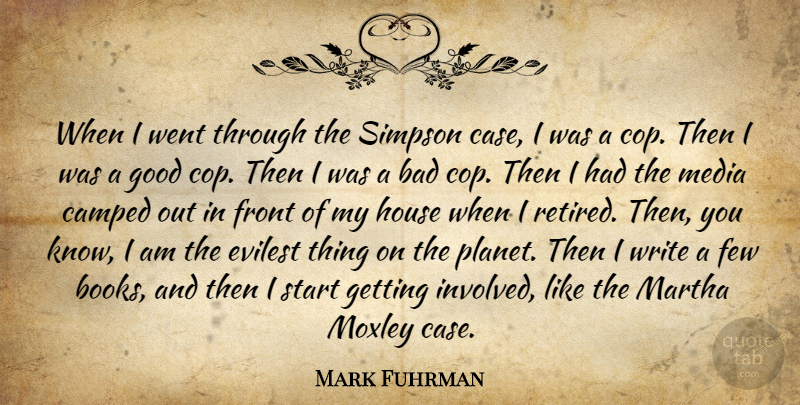 Mark Fuhrman Quote About Bad, Few, Front, Good, House: When I Went Through The...