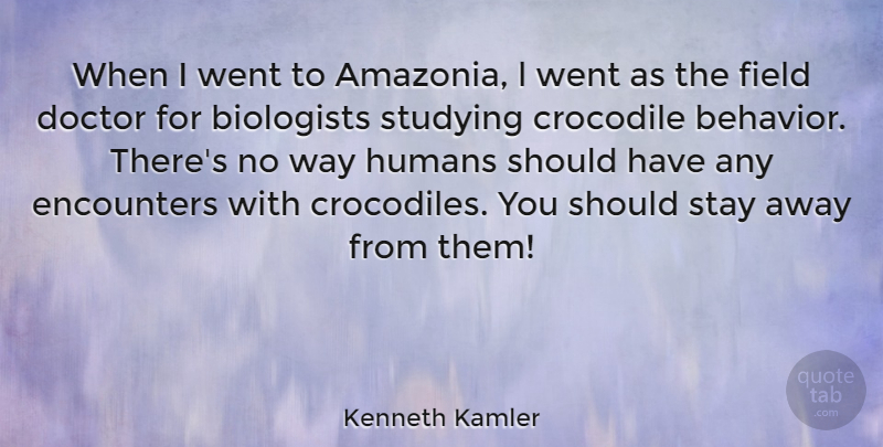 Kenneth Kamler Quote About Biologists, Crocodile, Encounters, Field, Humans: When I Went To Amazonia...