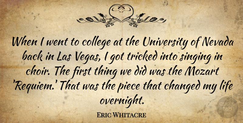 Eric Whitacre Quote About Changed, Life, Mozart, Nevada, Piece: When I Went To College...