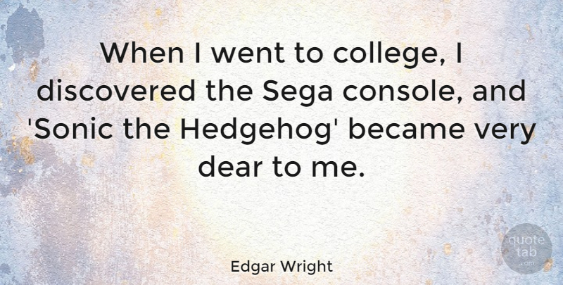 Edgar Wright Quote About College, Hedgehogs, Sonic The Hedgehog: When I Went To College...