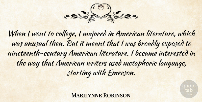 Marilynne Robinson Quote About Became, Exposed, Interested, Meant, Unusual: When I Went To College...