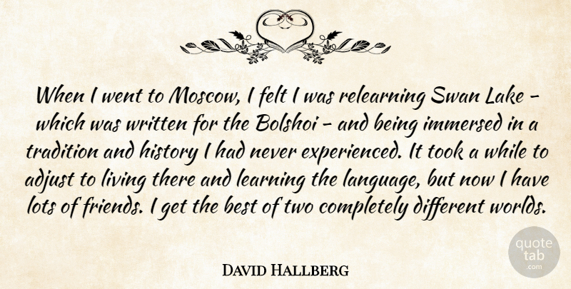 David Hallberg Quote About Adjust, Best, Felt, History, Immersed: When I Went To Moscow...