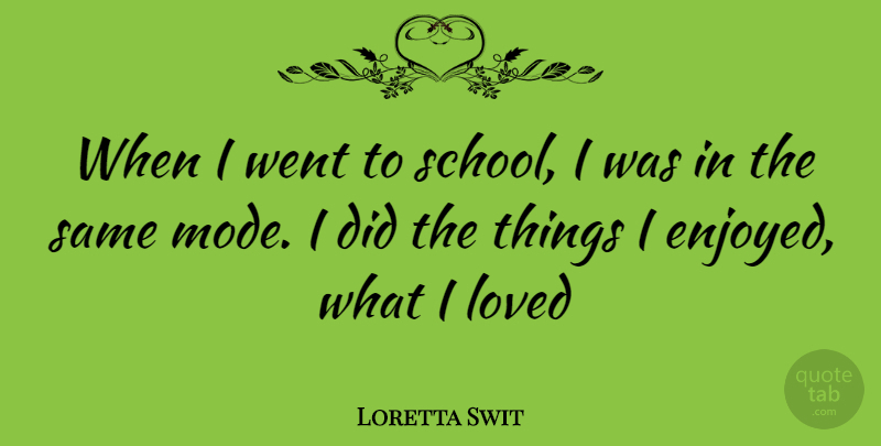 Loretta Swit Quote About School, Enjoyed: When I Went To School...