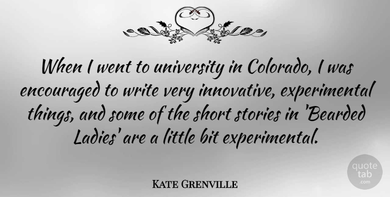 Kate Grenville Quote About Bit, Encouraged, Short, Stories, University: When I Went To University...