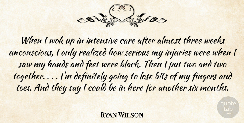 Ryan Wilson Quote About Almost, Bits, Care, Definitely, Feet: When I Wok Up In...