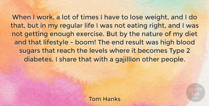 Tom Hanks Quote About Exercise, Blood, Type 2 Diabetes: When I Work A Lot...