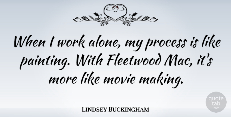 Lindsey Buckingham Quote About Painting, Fleetwood Mac, Macs: When I Work Alone My...