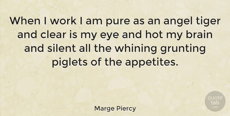 Marge Piercy Quote About Eye, Angel, Brain: When I Work I Am...