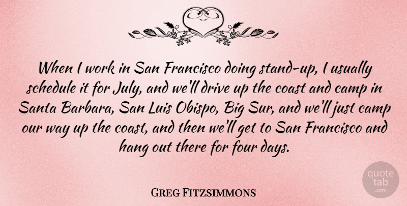 Greg Fitzsimmons Quote About Camp, Coast, Four, Francisco, Hang: When I Work In San...