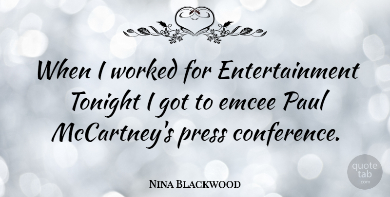 Nina Blackwood Quote About American Journalist, Entertainment, Paul, Worked: When I Worked For Entertainment...