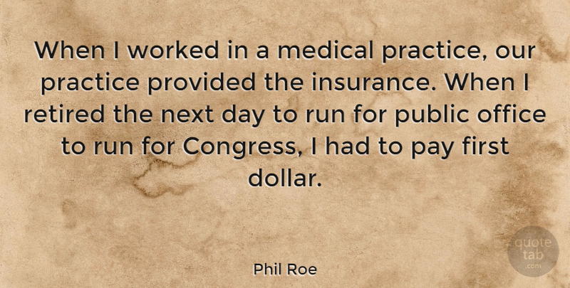 Phil Roe Quote About Running, Practice, Next Day: When I Worked In A...