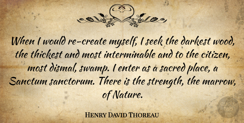 Henry David Thoreau Quote About Strength, Swamps, Woods: When I Would Re Create...