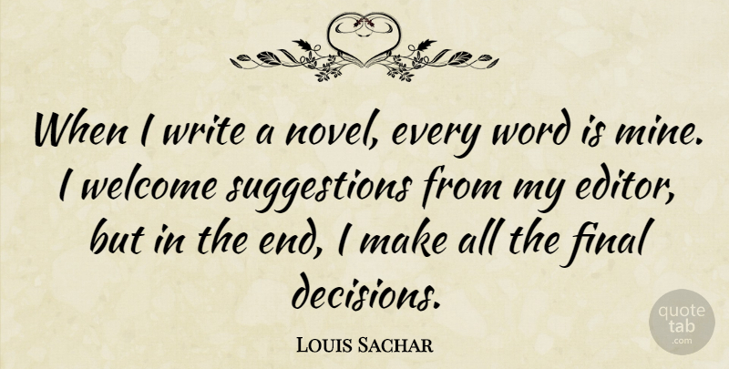 Louis Sachar Quote About Writing, Editors, Decision: When I Write A Novel...