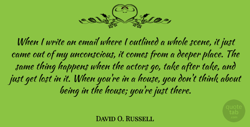 David O. Russell Quote About Writing, Thinking, House: When I Write An Email...