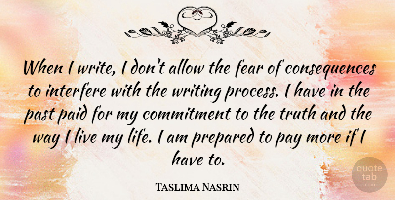 Taslima Nasrin Quote About Commitment, Writing, Past: When I Write I Dont...
