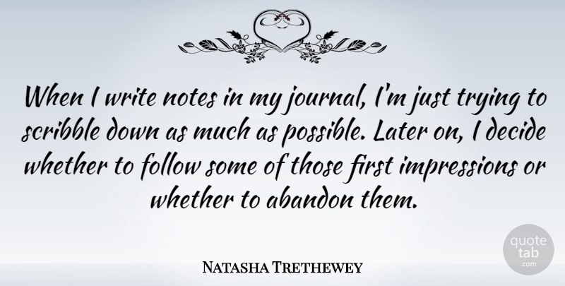 Natasha Trethewey Quote About Abandon, Later, Trying, Whether: When I Write Notes In...