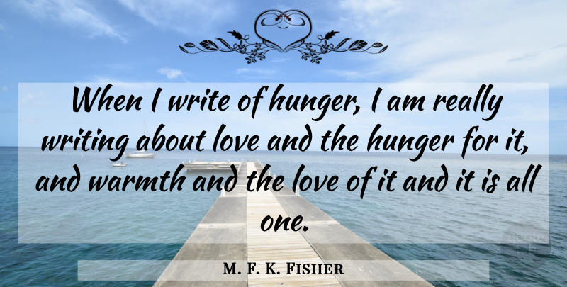 M. F. K. Fisher Quote About Food, Writing, Hunger: When I Write Of Hunger...
