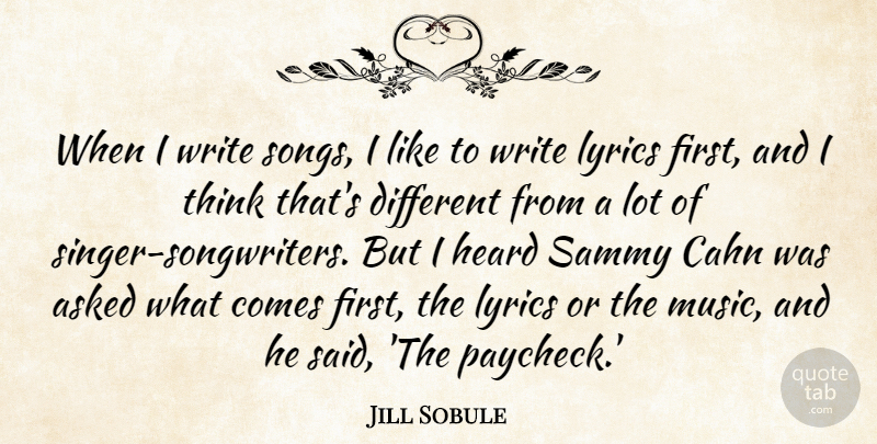 Jill Sobule Quote About Asked, Lyrics, Music: When I Write Songs I...