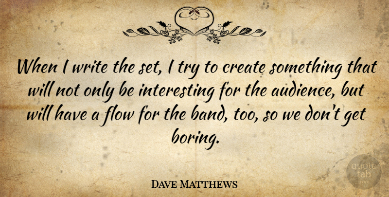 Dave Matthews Quote About undefined: When I Write The Set...