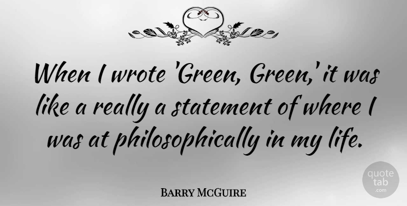 Barry McGuire Quote About Green, Statements: When I Wrote Green Green...